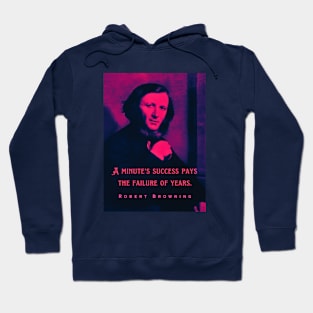 Robert Browning portrait and quote: A minute's success pays the failure of years. Hoodie